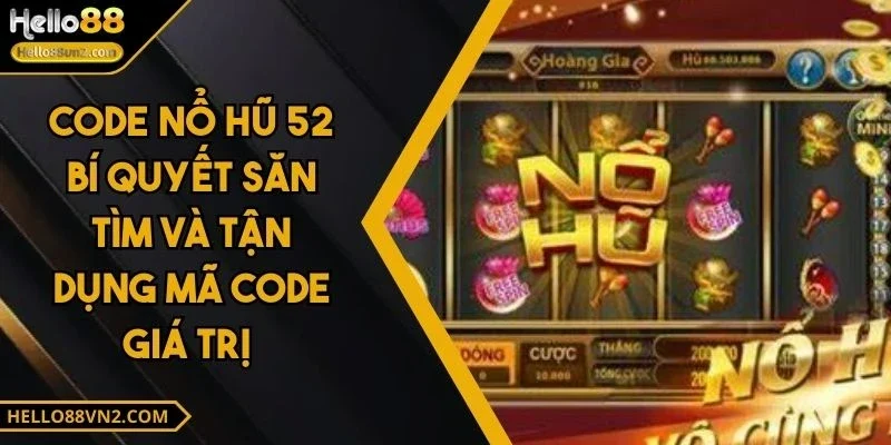 Code Nổ Hũ 52 Bí Quyết Săn Tìm Và Tận Dụng Mã Code Giá Trị 1 code-no-hu-52